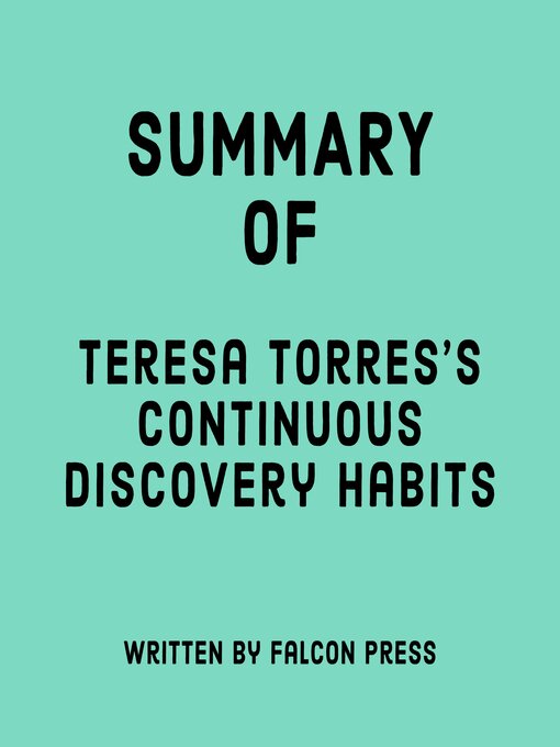 Title details for Summary of Teresa Torres's Continuous Discovery Habits by Falcon Press - Available